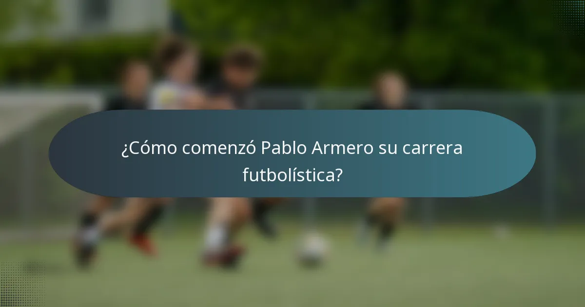 ¿Cómo comenzó Pablo Armero su carrera futbolística?