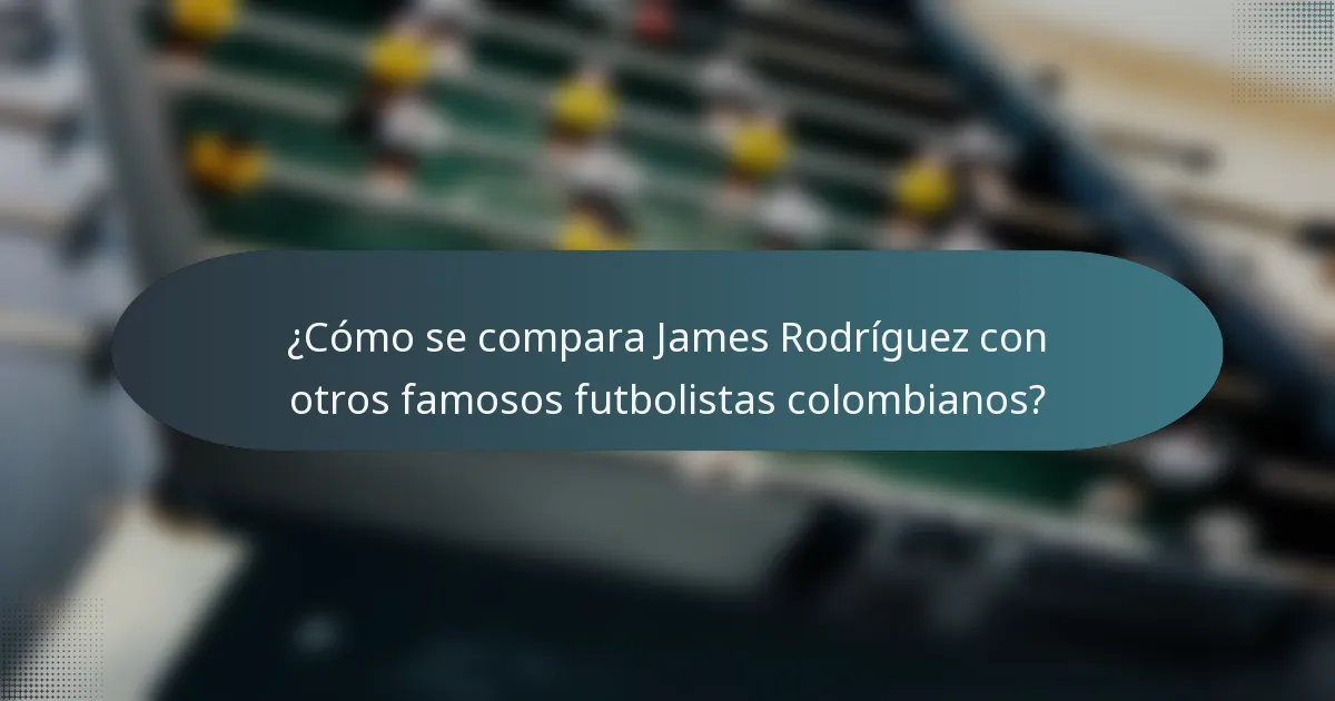 ¿Cómo se compara James Rodríguez con otros famosos futbolistas colombianos?