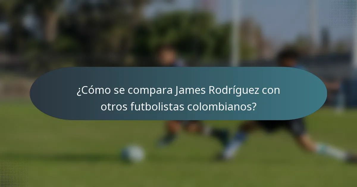 ¿Cómo se compara James Rodríguez con otros futbolistas colombianos?