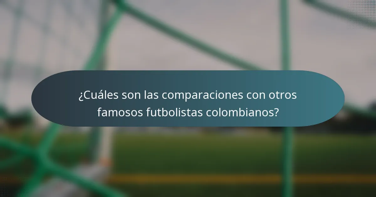 ¿Cuáles son las comparaciones con otros famosos futbolistas colombianos?