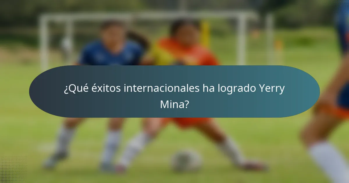 ¿Qué éxitos internacionales ha logrado Yerry Mina?