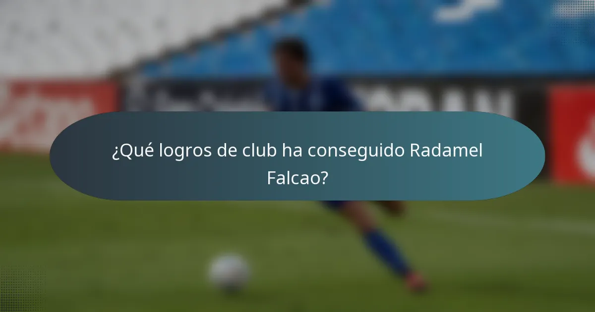 ¿Qué logros de club ha conseguido Radamel Falcao?