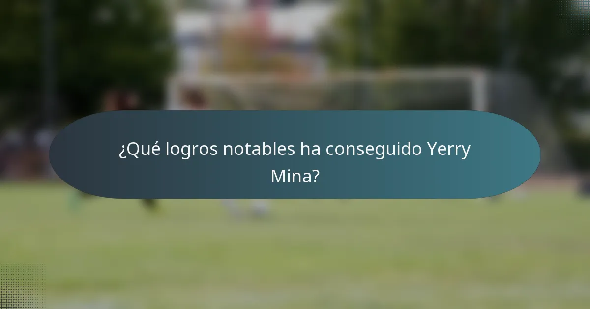 ¿Qué logros notables ha conseguido Yerry Mina?