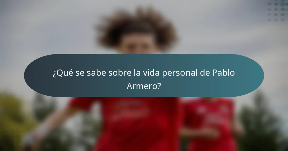 ¿Qué se sabe sobre la vida personal de Pablo Armero?